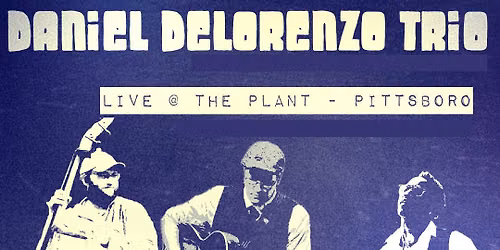 Daniel DeLorenzo Trio @ The Plant