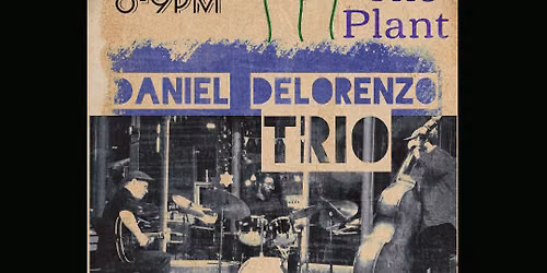 Daniel DeLorenzo Trio @ The Plant