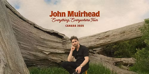 John Muirhead - Everything, Everywhere Tour