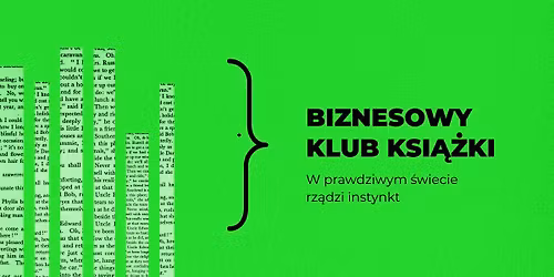 Biznesowy Klub Ksi\u0105\u017cki: W prawdziwym \u015bwiecie rz\u0105dzi instynkt