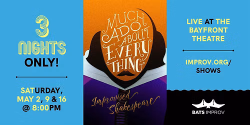 BATS Improv presents: Much Ado About Everything 5\/2\/26, 5\/9\/26 & 5\/16\/26