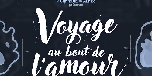 Voyage au bout de l\u2019amour @ LA COM\u00c9DIE DES ALPES, Chamb\u00e9ry