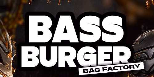 BASSBURGER | The Bag Factory - FRIDAY 28th AUGUST