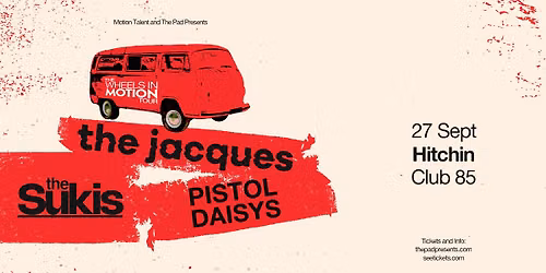 The Jacques + The Sukis + Pistol Daisys - \u2018THE WHEELS IN MOTION TOUR\u2019