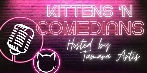 Kittens \u2018N Comedians - Hosted by Tamara Artis