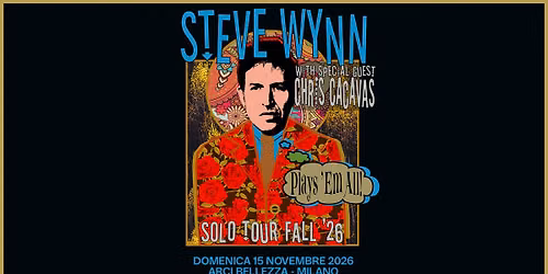 Steve Wynn _ Plays 'Em All Tour | Milano, Arci Bellezza _ With Special Guest: Chris Cacavas