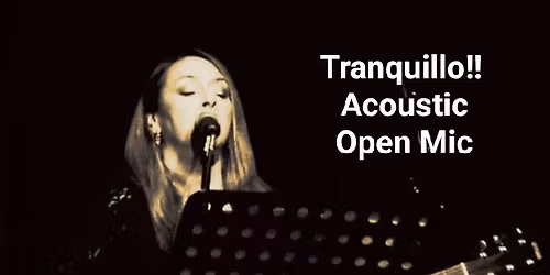 Tranquillo!! Acoustic Open Mic