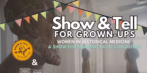 Show & Tell for Grown-Ups!: Women In Historical Medicine