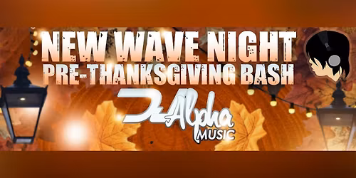 NEW WAVE NIGHT \u2014 DJ Alpha - Pre-Thanksgiving Bash