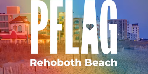 PFLAG Rehoboth Beach Monthly Meeting
