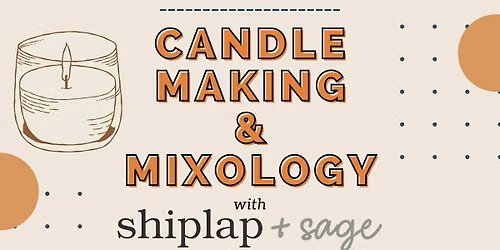 Candle Making & Mixology with Shiplap & Sage