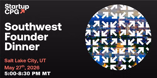 Startup CPG Southwest Founder Dinner 2026
