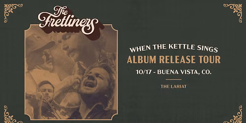 The Fretliners When The Kettle Sings Album Release Tour - Live at The Lariat