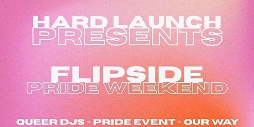 Hard Launch Flipside: Pride Takeover