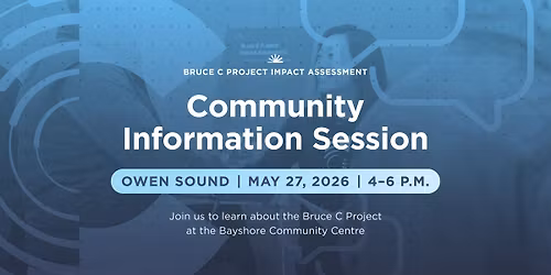 Bruce C Project Impact Assessment Community Information Session - Owen Sound