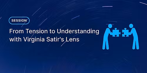 From Tension to Understanding with Virginia Satir's Lens