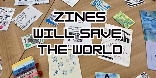 Zines Will Save the World: Discussion and Workshop