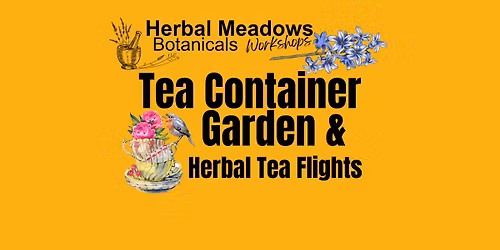 Tea Container Gardening & Herbal Tea Flights