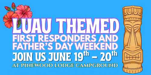 \ud83c\udf3a Luau Themed First Responders & Father's Day Weekend