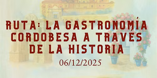 Ruta: La gastronom\u00eda cordobesa a trav\u00e9s de la historia