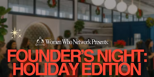Women Who Network: Founder\u2019s Holiday Night for Entrepreneurs & Creatives
