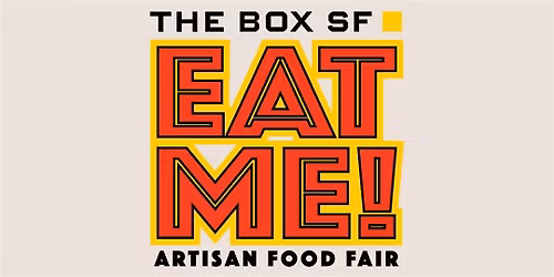 EAT ME! Artisan Food Fair @ The Box SF (January 10-11)