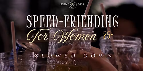 Speed Friending Slowed Down: Women (Ages 25+)