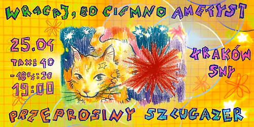 szlugazer + przeprosiny + ametyst + wracaj bo ciemno \/ Krak\u00f3w, Sny, 25.04.2026