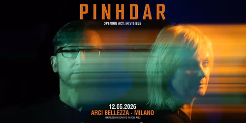 PINHDAR | Milano, Arci Bellezza + Opening Act: In.Visible
