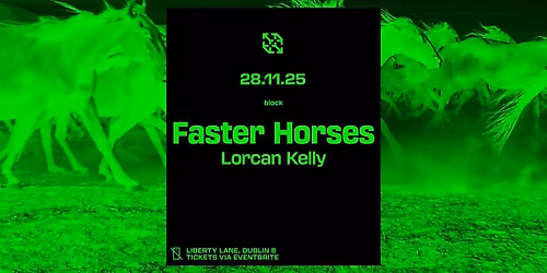 block. Faster Horses & Lorcan Kelly