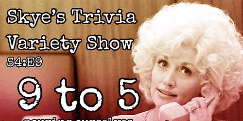Skye's Trivia Variety Show - 9 to 5, Pouring Ourselves Cups of Ambition