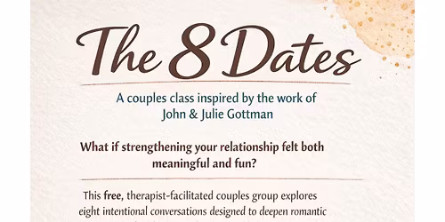 The 8 Dates: A couples class inspired by the work of John & Julie Gottman