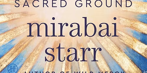 Book Discussion: Ordinary Mysticism: Your Life as Sacred Ground by Mirabai Starr