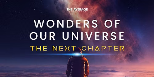 Wonders of Our Universe: The Next Chapter