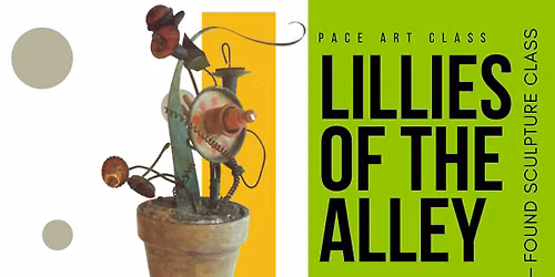 PACE | Lillies of the Alley: Found Sculpture Class