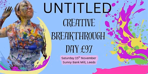 UNTITLED....Creative Breakthrough Day- Leeds Art Event