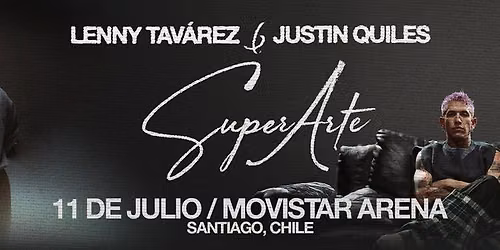 LENNY TAV\u00c1REZ Y JUSTIN QUILES | SUPERARTE | 11 DE JULIO MOVISTAR ARENA