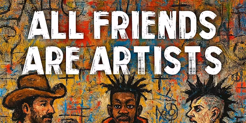 ALL FRIENDS ARE ARTISTS 2025
