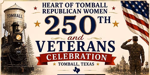 Heart of Tomball Republican Women - Salute to Veterans & 250th Celebration