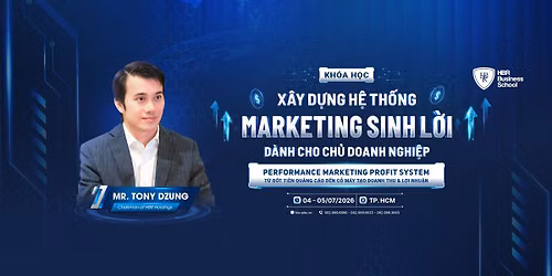 X\u00c2Y D\u1ef0NG H\u1ec6 TH\u1ed0NG MARKETING SINH L\u1edcI D\u00c0NH CHO CH\u1ee6 DOANH NGHI\u1ec6P | TP.HCM | 04-05\/07\/2026