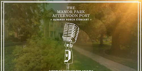 The Manor Park Afternoon Post - Summer Porch Concert 