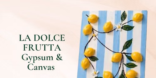 La Dolce Frutta - Gypsum & Canvas