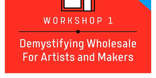 Added Date:  Demystifying Wholesale For Artists & Makers on WED, Nov. 12