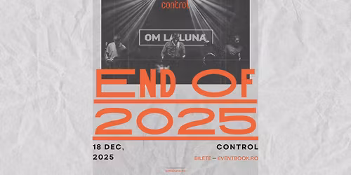 om la lun\u0103 \u2502 End of 2025 \u2500\u2500 Control, 18 decembrie