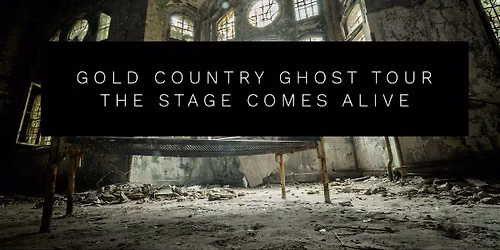 Gold Country Ghost Tour-Live Stage Show, October 2nd , 7PM
