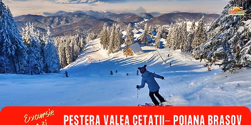 EXCURSIE 1 ZI PESTERA VALEA CETATII - POIANA BRASOV
