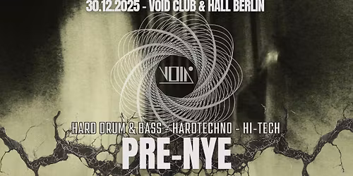 VOID Pre-NYE | Hard Dnb, Hardtechno, Hi-tech | VOID Club & Hall, Berlin