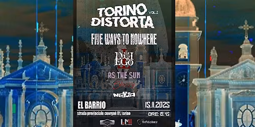 TORINO DISTORTA VOL. 2 | FIVE WAYS TO NOWHERE + GUESTS | LIVE @ EL BARRIO