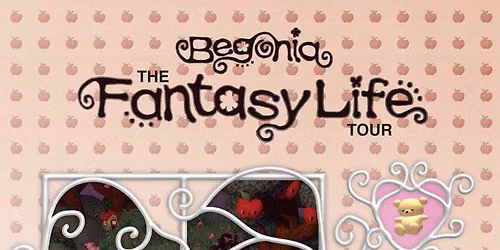 Begonia - The Fantasy Life Tour at Broadway Theatre - Saskatoon