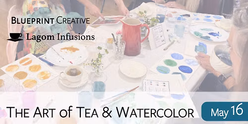The Art of Tea & Watercolor (Level 2: Intermediate)
